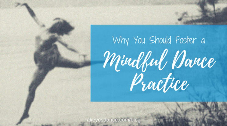 Fostering a mindful dance practice blog post by Abigail Keyes
