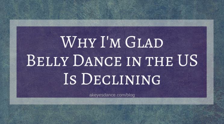 Abigail Keyes: Why I'm Glad Belly Dance in the US is Declining
